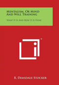 Mentalism, or Mind and Will Training: What It Is and How It Is Done - Paperback