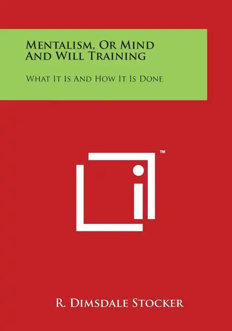 Mentalism, or Mind and Will Training: What It Is and How It Is Done - Paperback
