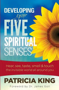 Developing Your Five Spiritual Senses: See, Hear, Smell, Taste & Feel the Invisible World Around You - Paperback