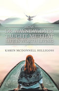 How Dr. Wayne W. Dyer Taught Me That Life Is Worth Living - Paperback