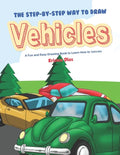 The Step-by-Step Way to Draw Vehicles: A Fun and Easy Drawing Book to Learn How to Vehicles - Paperback