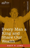 Every Man a King and Share Our Wealth: Two Huey Long Speeches - Paperback