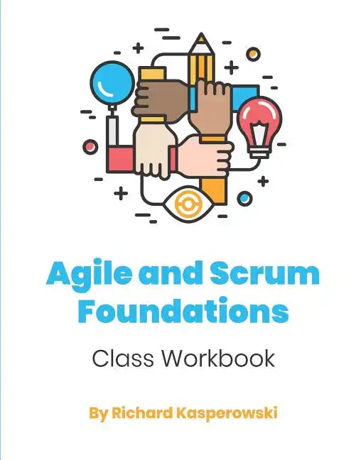 Agile and Scrum Foundations: Class Workbook - Paperback