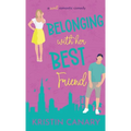 Belonging With Her Best Friend: A Sweet Romantic Comedy - Hardcover