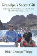 Grandpa's Secret Gift: Surprising Wisdom about Love, Work, and Life's Most Important Lessons - Paperback