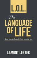 L.O.L. the Language of Life: Learning to Laugh Along the Journey - Paperback