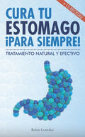 Cura tu estómago para siempre: De forma natural y efectiva. Incluye 15 recetas. - Paperback