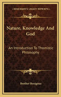 Nature, Knowledge and God: An Introduction to Thomistic Philosophy - Hardcover