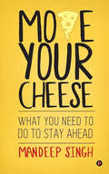 Move Your Cheese: What You Need to Do to Stay Ahead - Paperback