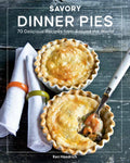 Savory Dinner Pies: More Than 80 Delicious Recipes from Around the World - Paperback