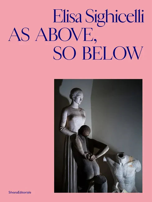 Elisa Sighicelli: As Above, So Below - Hardcover