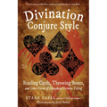Divination Conjure Style: Reading Cards, Throwing Bones, and Other Forms of Household Fortune-Telling - Paperback