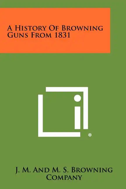 A History Of Browning Guns From 1831 - Paperback