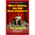 Who's Killing the Old Bank Robbers: Old Guys Murder Mystery #3 - Paperback