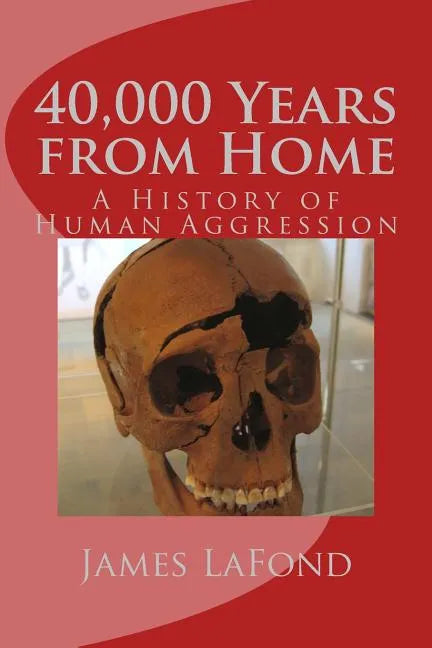 40,000 Years from Home: A History of Human Aggression - Paperback