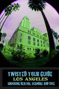 Twisted Tour Guide Los Angeles: Shocking Deaths, Scandals and Vice - Paperback