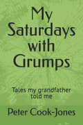 My Saturdays with Grumps: Tales my grandfather told me - Paperback
