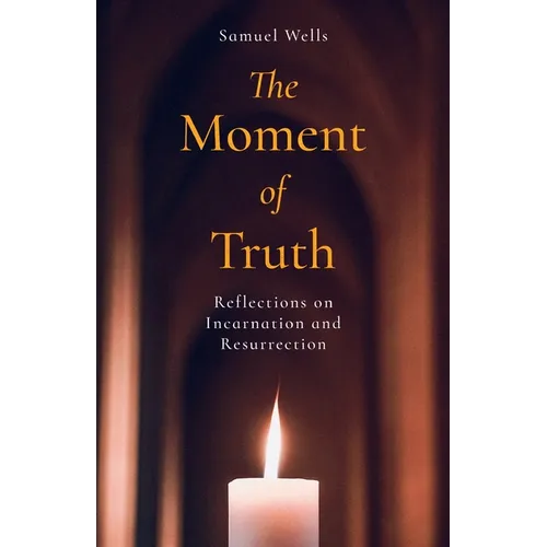 The Moment of Truth: Reflections on Incarnation and Resurrection - Paperback