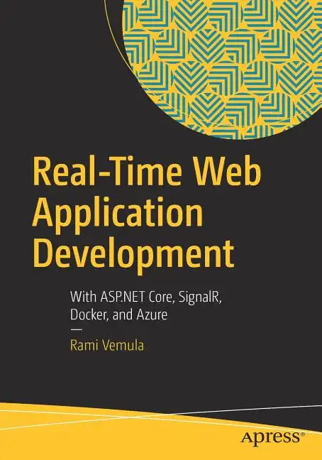 Real-Time Web Application Development: With ASP.NET Core, Signalr, Docker, and Azure - Paperback