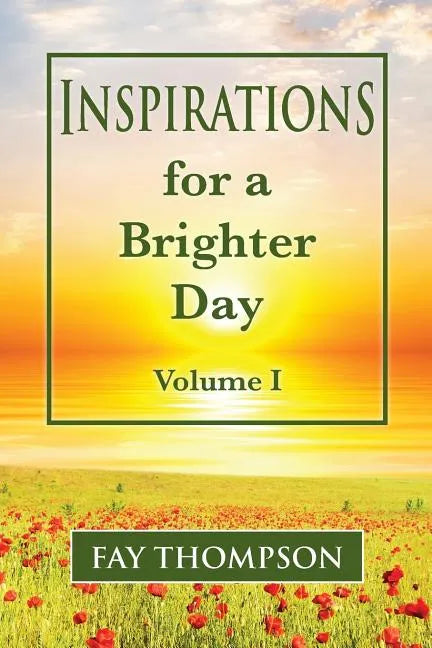 Inspirations for a Brighter Day Volume I - Paperback