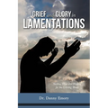 Grief and Glory in Lamentations: Seeking Hope and Healing for the Grieving Heart - Paperback