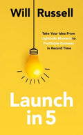 Launch in 5: Take Your Idea from Lightbulb Moment to Profitable Business in Record Time - Paperback