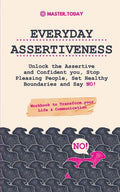 Everyday Assertiveness: Unlock the Assertive and Confident you, Stop Pleasing People, Set Healthy Boundaries and Say NO! (Workbook to Transfor - Paperback