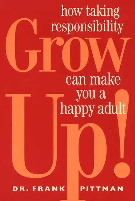 Grow Up!: How Taking Responsibility Can Make You a Happy Adult - Paperback