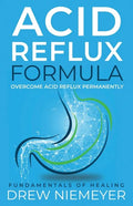 Acid Reflux Formula: Overcome Acid Reflux Permanently - Paperback