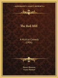 The Red Mill: A Musical Comedy (1906) - Paperback