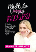 Midlife Priceless!: A Dating Coach's Guide to *Finally* Doing Relationships Right - Hardcover