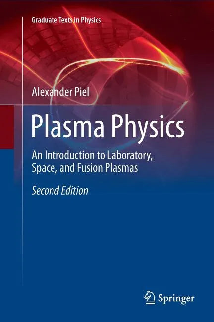 Plasma Physics: An Introduction to Laboratory, Space, and Fusion Plasmas - Paperback