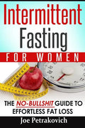Intermittent Fasting For Women: The No-Bullshit Guide To Effortless Fat Loss - Paperback