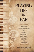 Playing Life by Ear: Notes from Eighty-Nine Years of Living, Learning, Laughing, Loving, and Believing - Paperback