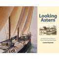 Looking Astern: An Artist's View of Maine's Historic Working Waterfronts - Hardcover