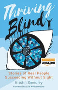 Thriving Blind: Stories of Real People Succeeding Without Sight - Paperback