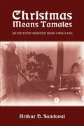 Christmas Means Tamales: (As Did Every Weekend When I was a Kid) - Paperback