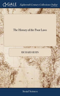 The History of the Poor Laws: With Observations. By Richard Burn, - Hardcover