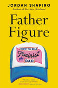 Father Figure: How to Be a Feminist Dad - Hardcover