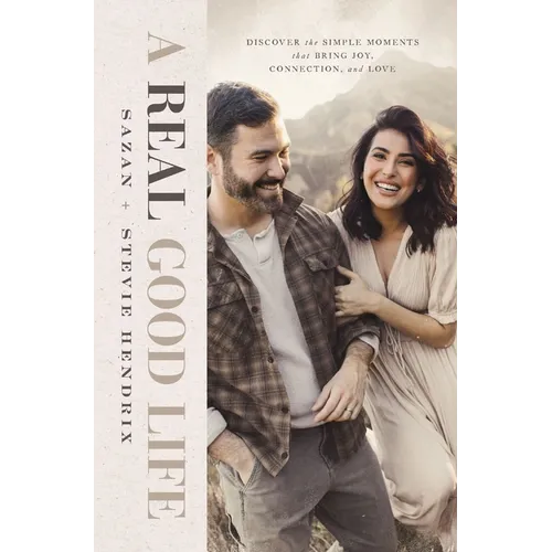 A Real Good Life: Discover the Simple Moments That Bring Joy, Connection, and Love - Hardcover
