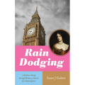 Rain Dodging: A Scholar's Romp Through Britain in Search of a Stuart Queen - Paperback