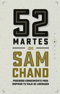 52 Martes con Sam Chand: Poderoso conocimiento para inspirar tu viaje de liderazgo - Paperback