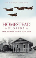 Homestead, Florida: From Railroad Boom to Sonic Boom - Hardcover