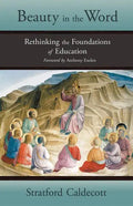 Beauty in the Word: Rethinking the Foundations of Education - Paperback