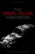 The Serial Killer Handbook: Facts That Are Stranger Than Fiction - Paperback