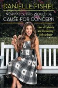 Normally, This Would Be Cause for Concern: Tales of Calamity and Unrelenting Awkwardness - Paperback