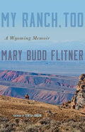 My Ranch, Too: A Wyoming Memoir - Paperback