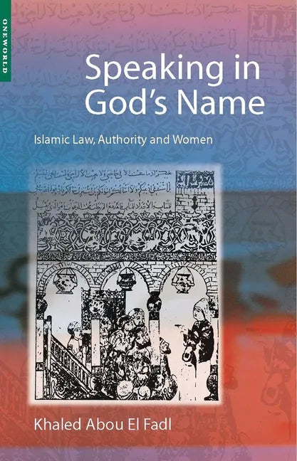 Speaking in God's Name: Islamic Law, Authority and Women - Paperback