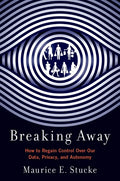 Breaking Away: How to Regain Control Over Our Data, Privacy, and Autonomy - Paperback