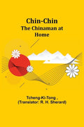 Chin-Chin; The Chinaman at Home - Paperback